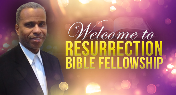 Welcome to Resurrection Bible Fellowship